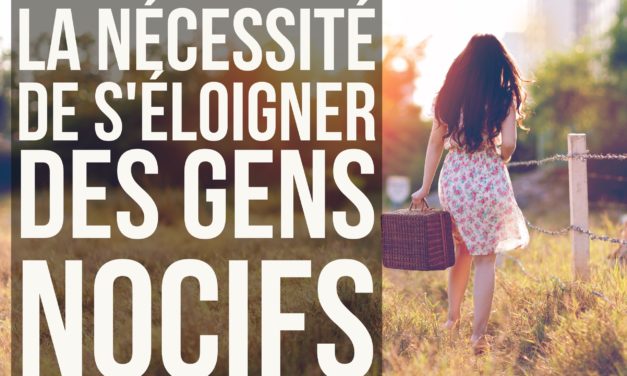 La nécessité de s’éloigner des gens nocifs